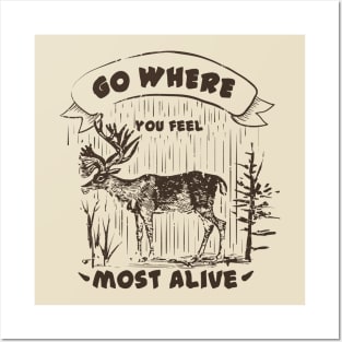 Go where you feel most alive, Moose, Outdoors, Adventurer, Explorer, Nature Lover Posters and Art